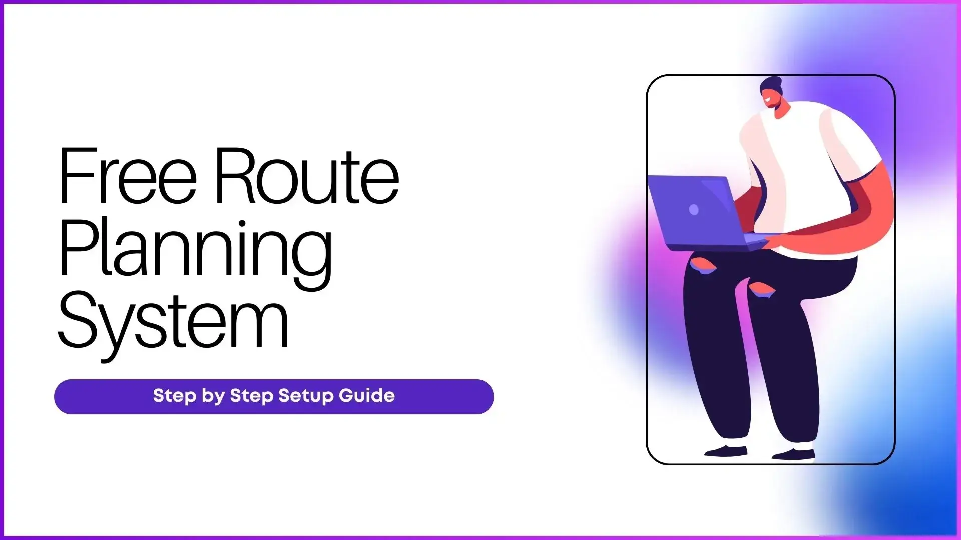 Free Route Planning System Setup Guide Using Google Apps